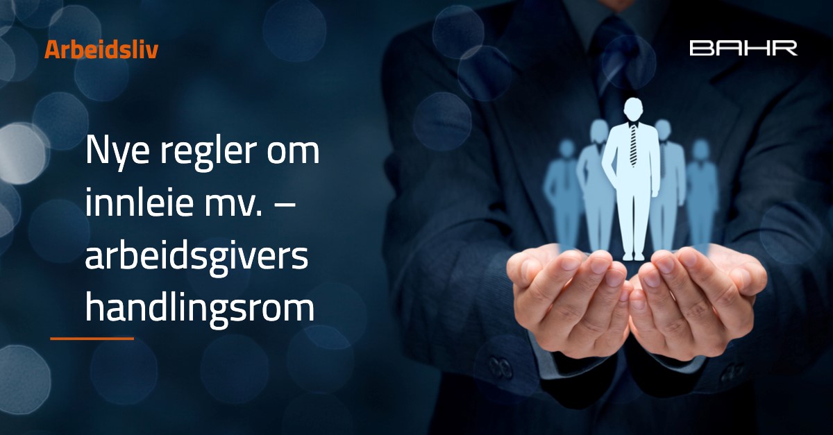 Arbeidsliv | Nye Regler Om Innleie Mv. – Arbeidsgivers Handlingsrom ...